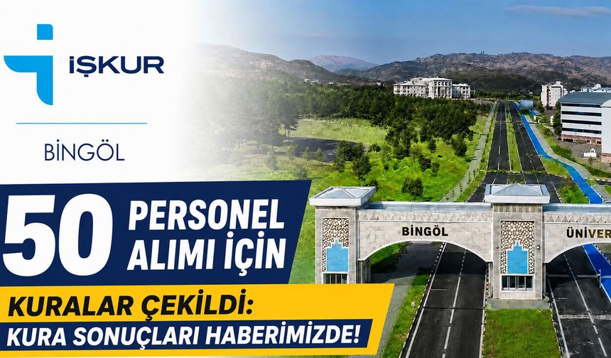 Bingöl Üniversitesi'nin 50 Personel Alımı Kura Sonuçları Açıklandı!