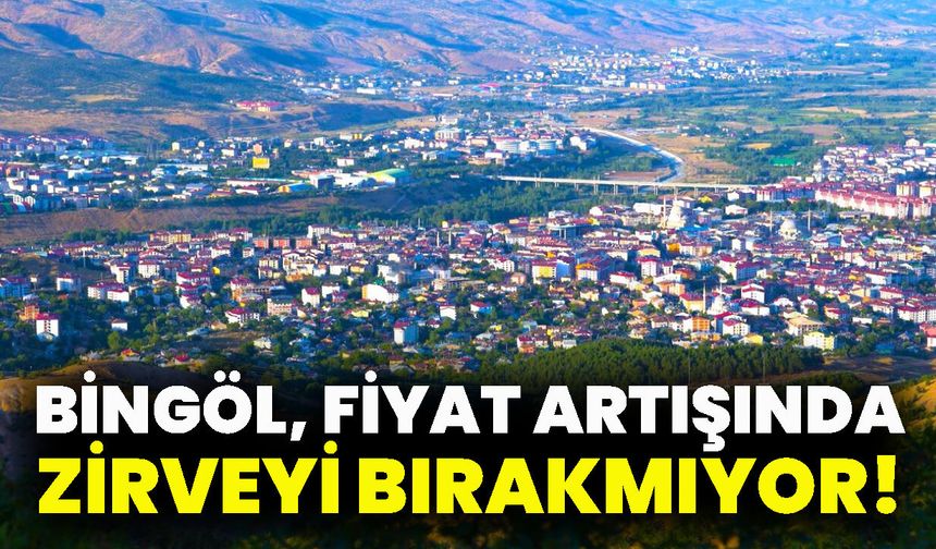 Bingöl, Fiyat Artışında Zirveyi Bırakmıyor!