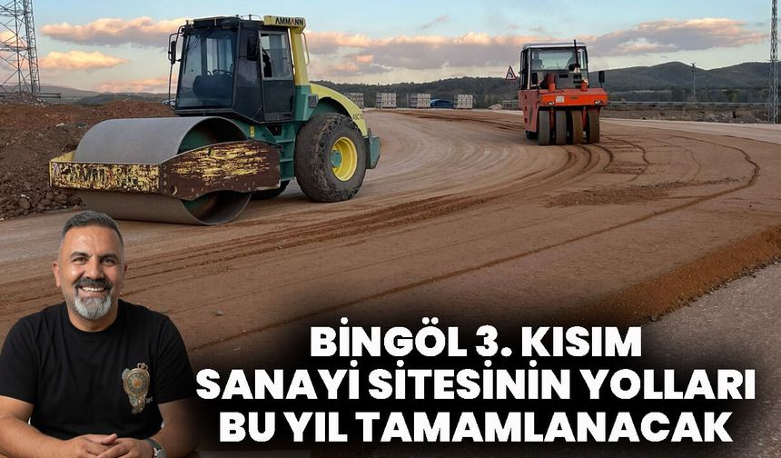 Bingöl 3. Kısım Sanayi Sitesinin Yolları Bu Yıl Tamamlanacak
