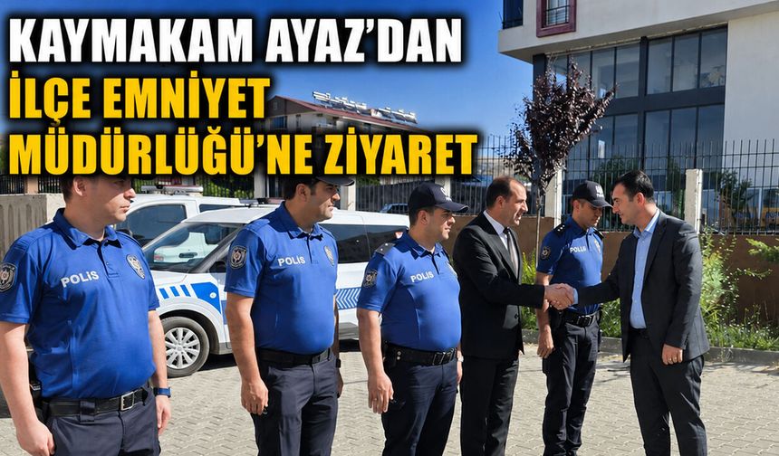 Solhan Kaymakamı Ayaz’dan İlçe Emniyet Müdürlüğü’ne Ziyaret