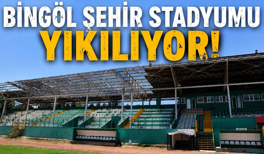 Bingöl Şehir Stadyumu Yıkılıyor!