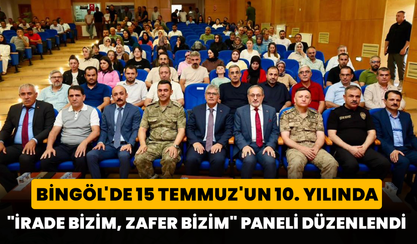 Bingöl'de 15 Temmuz'un 10. Yılında "İrade Bizim, Zafer Bizim" Paneli Düzenlendi