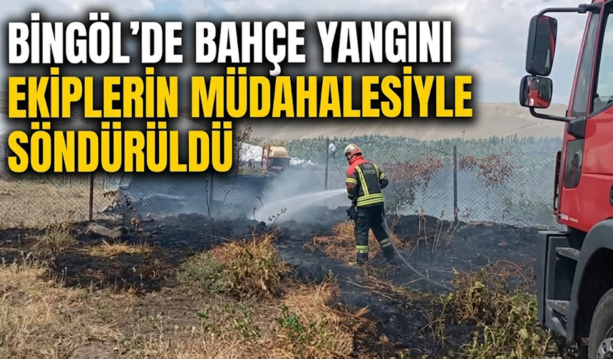 Bingöl’de Bahçe Yangını Ekiplerin Müdahalesiyle Söndürüldü