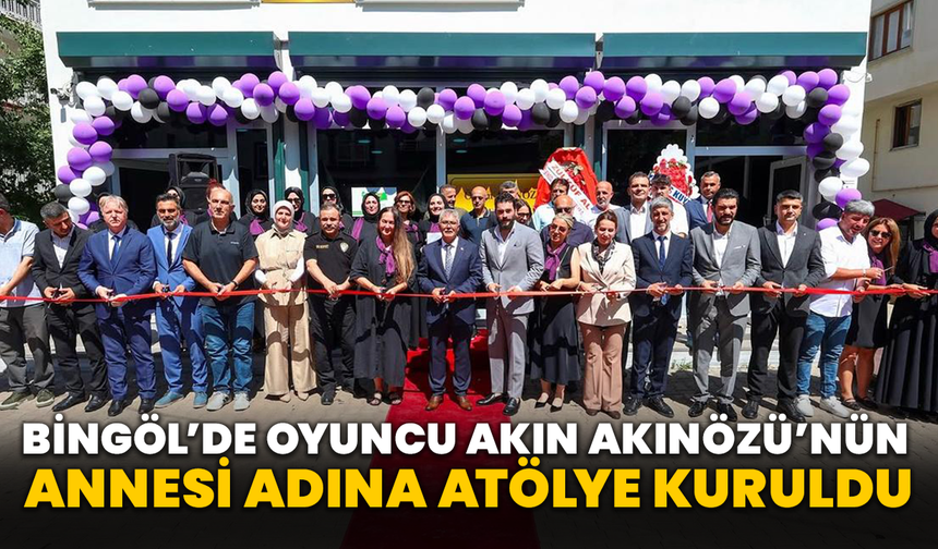 Bingöl’de Oyuncu Akın Akınözü’nün Annesi Adına Atölye Kuruldu