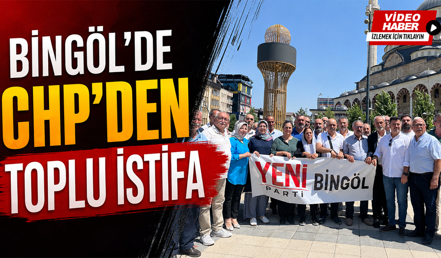 Bingöl'de CHP'den Toplu İstifa