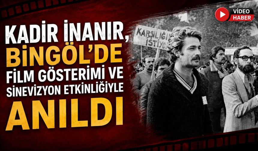 Kadir İnanır, Bingöl'de Film Gösterimi Ve Sinevizyon Etkinliğiyle Anıldı