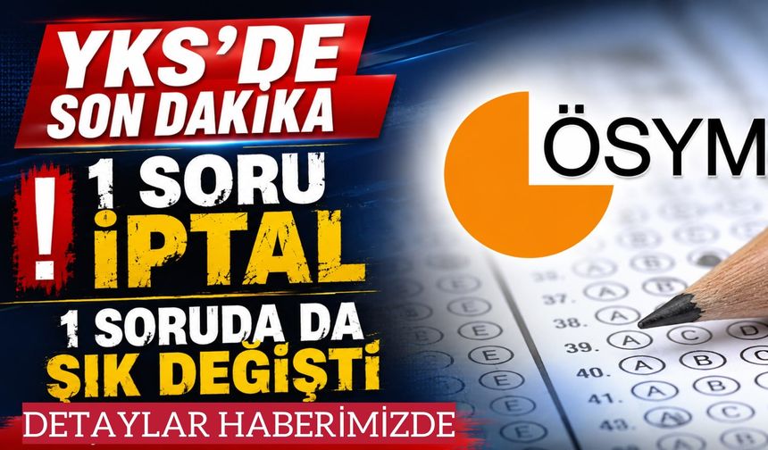 YKS'de Bir Soru İptal Edildi, Bir Sorunun Cevabı Değiştirildi