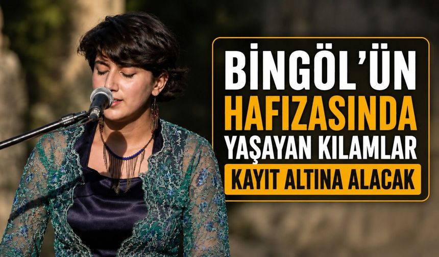 Bingöl'ün Hafızasında Yaşayan Kılamları Kayıt Altına Alacak