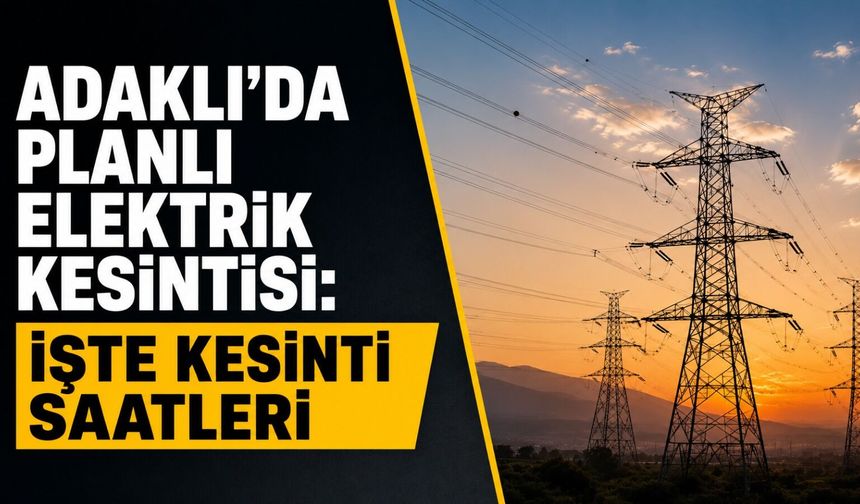 Bingöl Adaklı'da Planlı Elektrik Kesintisi: İşte Kesinti Saatleri