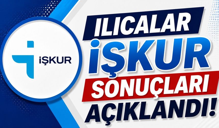 Ilıcalar İŞKUR Sonuçları Açıklandı!