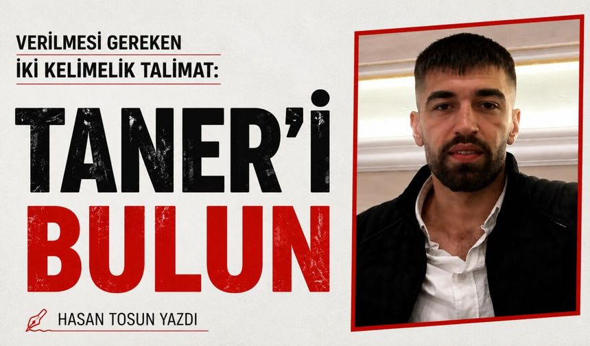 VERİLMESİ GEREKEN İKİ KELİMELİK BİR TALİMAT :  TANERİ BULUN
