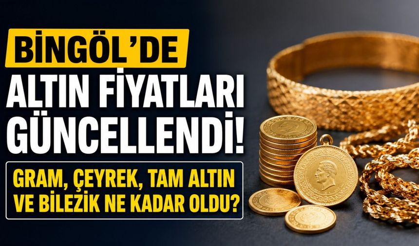 Bingöl'de Altın Fiyatları Güncellendi! Gram, Çeyrek, Tam Altın ve Bilezik Ne Kadar Oldu?
