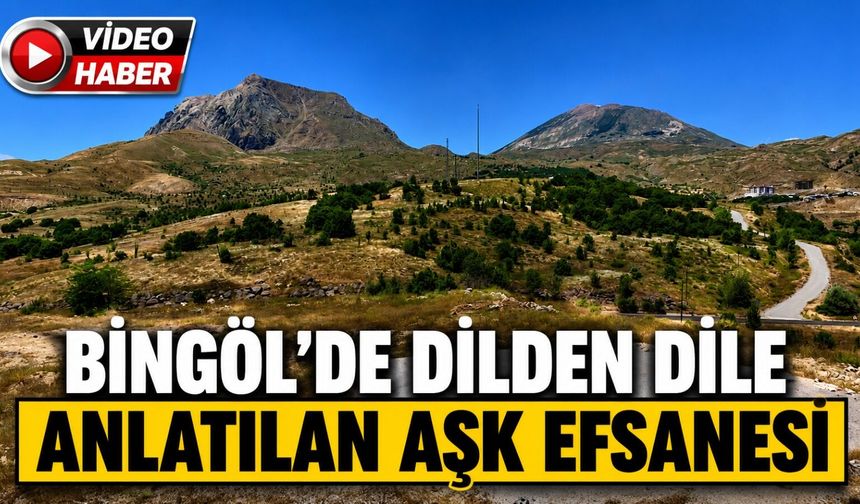 Bingöl'de Dilden Dile Anlatılan Aşk Efsanesi