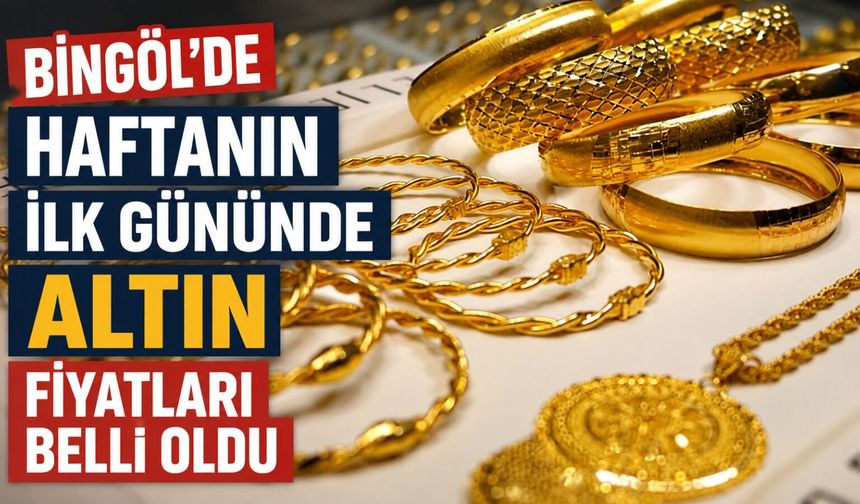 Bingöl'de Haftanın İlk Gününde Altın Fiyatları Belli Oldu