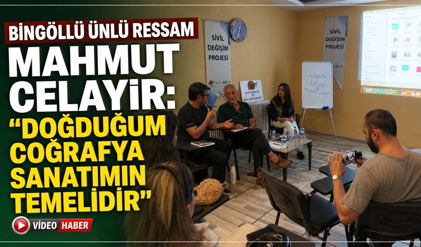 Bingöllü Ünlü Ressam Mahmut Celayir: Doğduğum Coğrafya Sanatımın Temelidir!