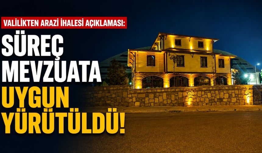 Valilikten Arazi İhalesi Açıklaması: Süreç Mevzuata Uygun Yürütüldü!