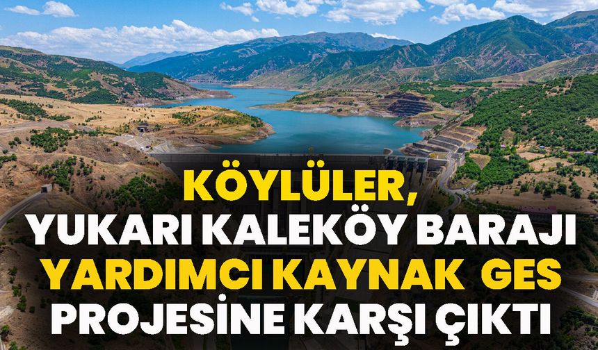 Köylüler, Yukarı Kaleköy Barajı Yardımcı Kaynak GES Projesine Karşı Çıktı
