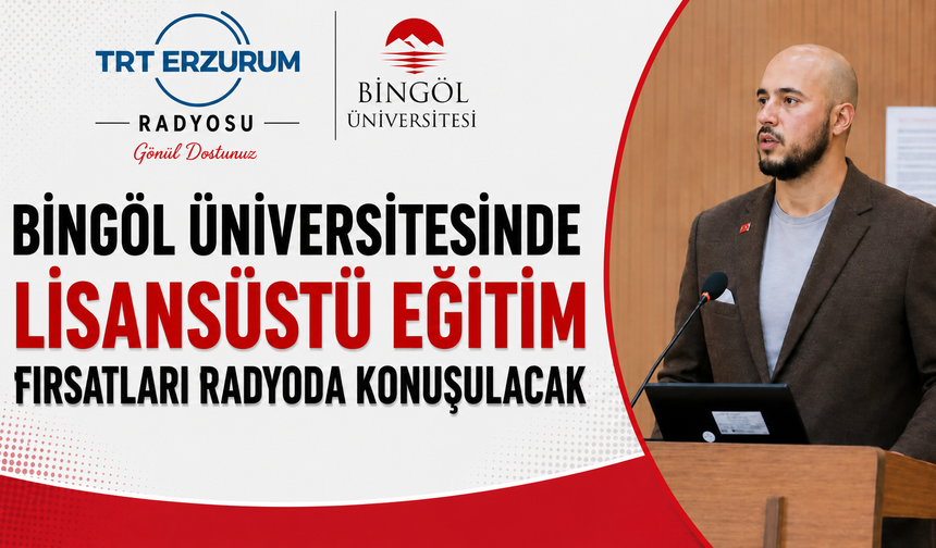 Bingöl Üniversitesinde Lisansüstü Eğitim Fırsatları Radyoda Konuşulacak