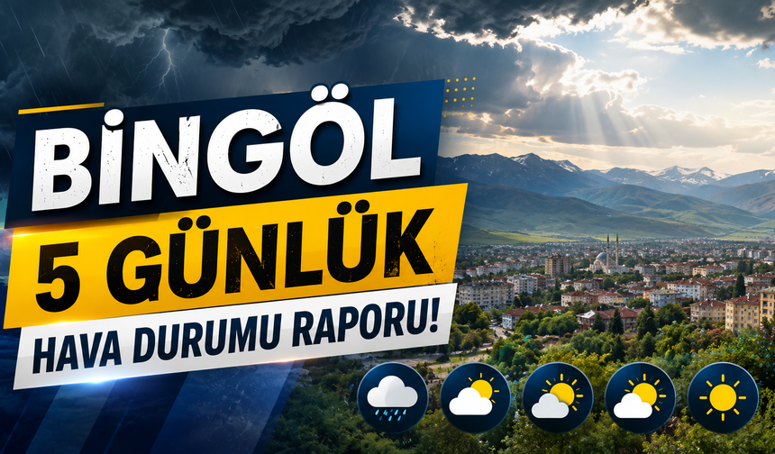 Bingöl 5 Günlük Hava Durumu Raporu!