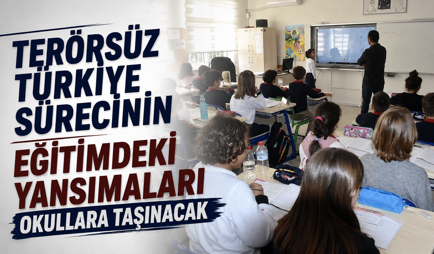 Terörsüz Türkiye Sürecinin Eğitimdeki Yansımaları Okullara Taşınacak