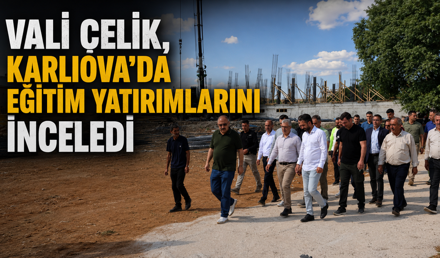 Vali Çelik, Karlıova’da Eğitim Yatırımlarını İnceledi