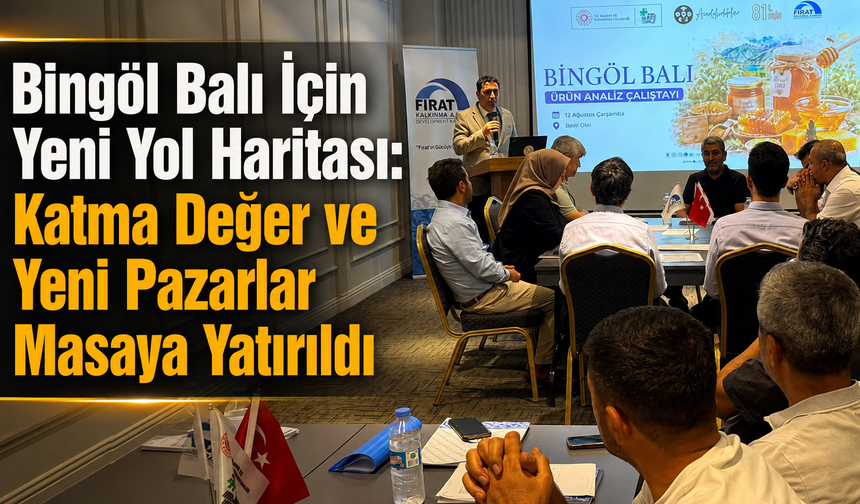 Bingöl Balı İçin Yeni Yol Haritası: Katma Değer ve Yeni Pazarlar Masaya Yatırıldı