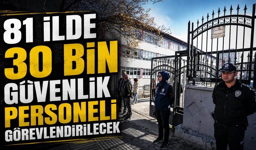 81 İlde 30 Bin Güvenlik Personeli Görevlendirilecek