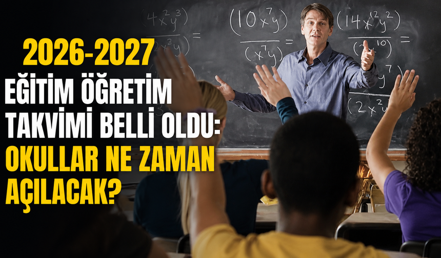 2026-2027 Eğitim Öğretim Takvimi Belli Oldu: Okullar Ne Zaman Açılacak?