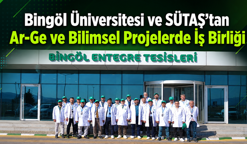 Bingöl Üniversitesi ve SÜTAŞ’tan Ar-Ge ve Bilimsel Projelerde İş Birliği