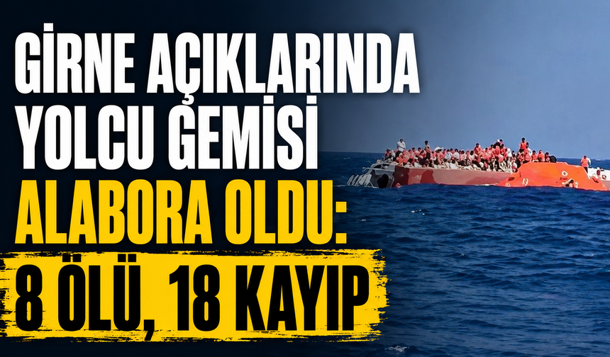 Girne Açıklarında Yolcu Gemisi Alabora Oldu: 8 Ölü, 18 Kayıp