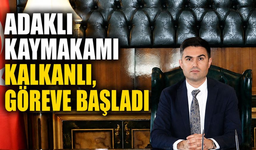 Adaklı Kaymakamı Kalkanlı, Göreve Başladı