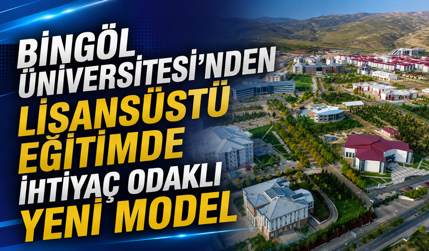 Bingöl Üniversitesi'nden Lisansüstü Eğitimde İhtiyaç Odaklı Yeni Model