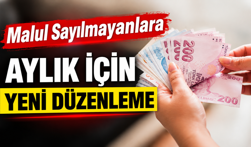 Malul Sayılmayanlara Aylık İçin Yeni Düzenleme