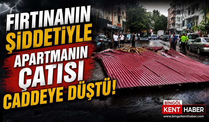 Bingöl'de Fırtına Çatı Uçurdu!