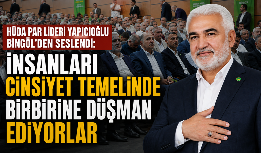 Yapıcıoğlu Bingöl'den Seslendi: İnsanları Cinsiyet Temelinde Birbirine Düşman Ediyorlar!