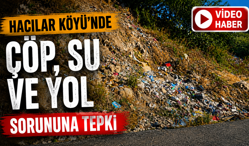 Hacılar Köyü’nde Çöp, Su ve Yol Sorununa Tepki