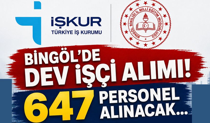 Bingöl’de Dev İşçi Alımı! Toplam 647 Personel Alınacak