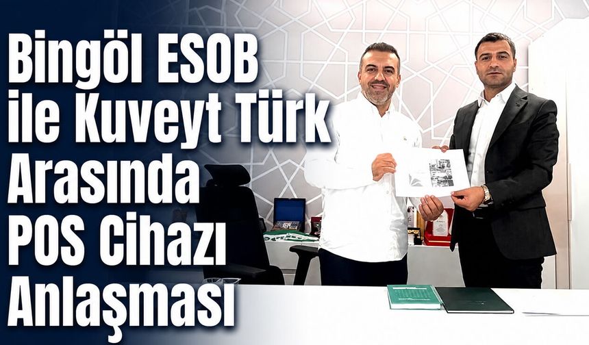 Bingöl ESOB ile Kuveyt Türk Arasında POS Cihazı Anlaşması