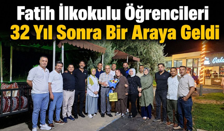 Fatih İlkokulu Öğrencileri 32 Yıl Sonra Bir Araya Geldi
