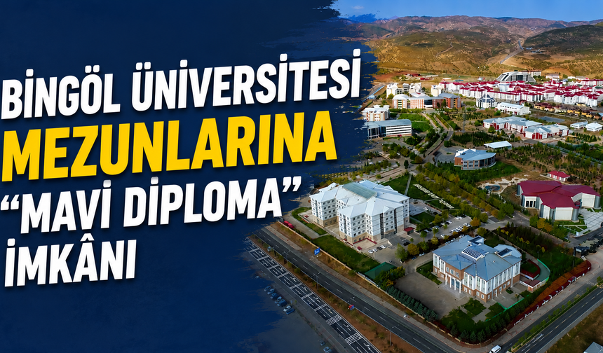 Bingöl Üniversitesi Mezunlarına “Mavi Diploma” İmkânı