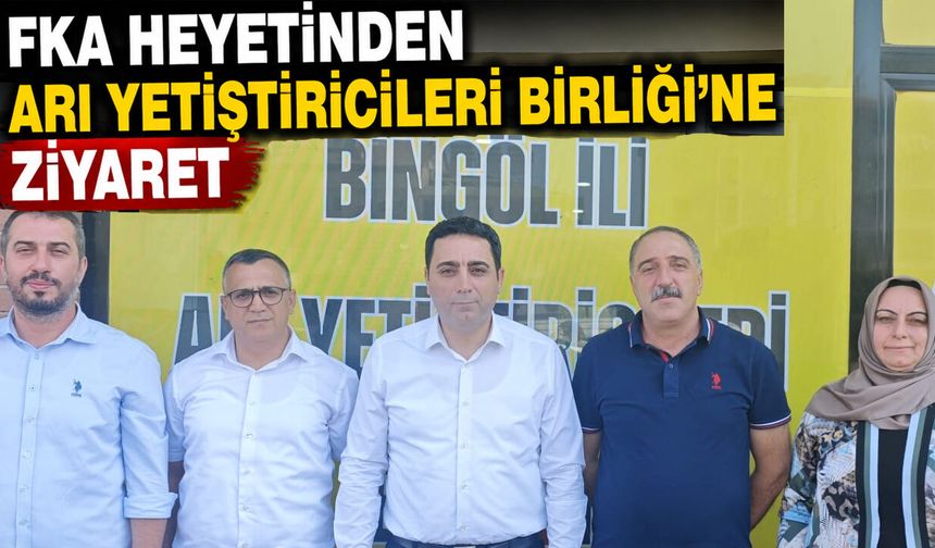 FKA Heyetinden Bingöl Arı Yetiştiricileri Birliği’ne Ziyaret