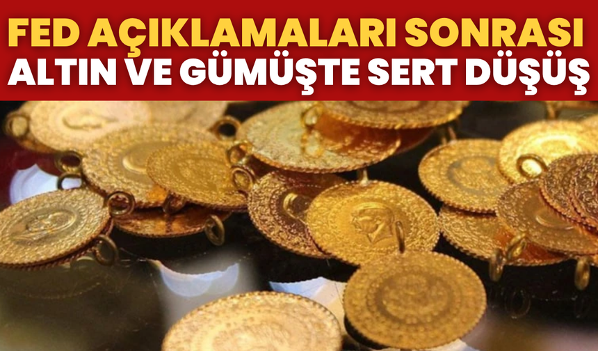 Fed açıklamaları sonrası altın ve gümüşte sert düşüş