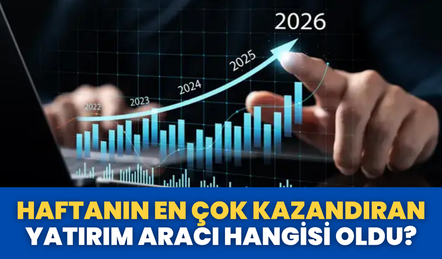Haftanın En Çok Kazandıran Yatırım Aracı Hangisi Oldu?