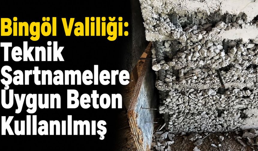 Bingöl Valiliği: Teknik Şartnamelere Uygun Beton Kullanılmış