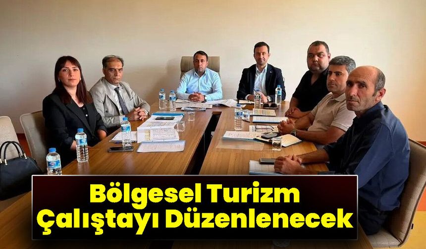 Bölgesel Turizm Çalıştayı Düzenlenecek