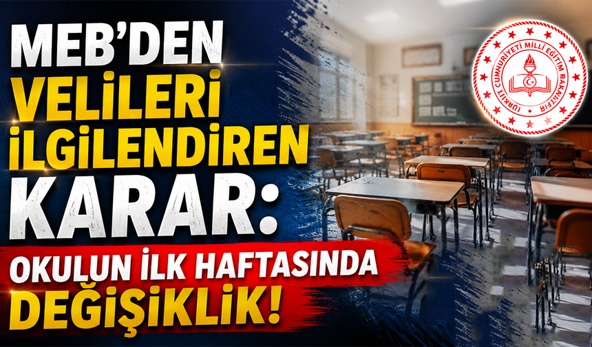 MEB’den Velileri İlgilendiren Karar: Okulun İlk Haftasında Değişiklik!