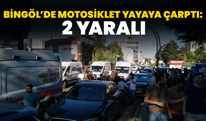 Bingöl’de Motosiklet Yayaya Çarptı: 2 Yaralı