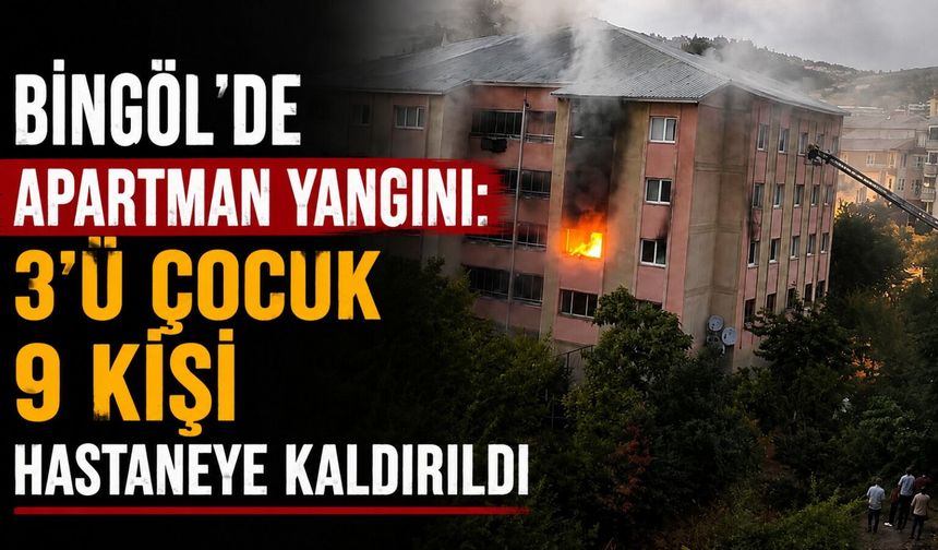Bingöl’de Apartman Yangını: 3’ü Çocuk 9 Kişi Hastaneye Kaldırıldı