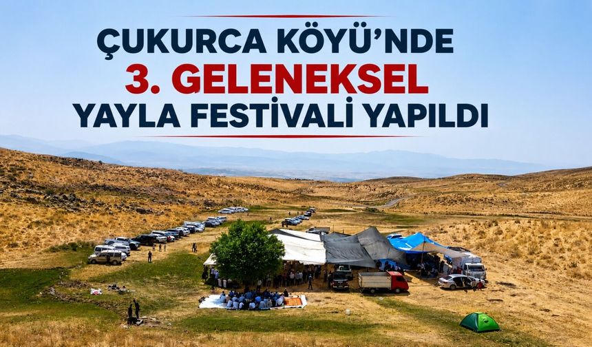 Çukurca Köyü’nde 3. Geleneksel Yayla Festivali Coşkuyla Yapıldı