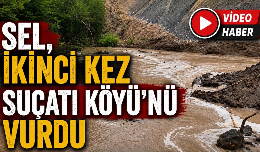 Sel, ikinci kez Suçatı Köyü’nü Vurdu